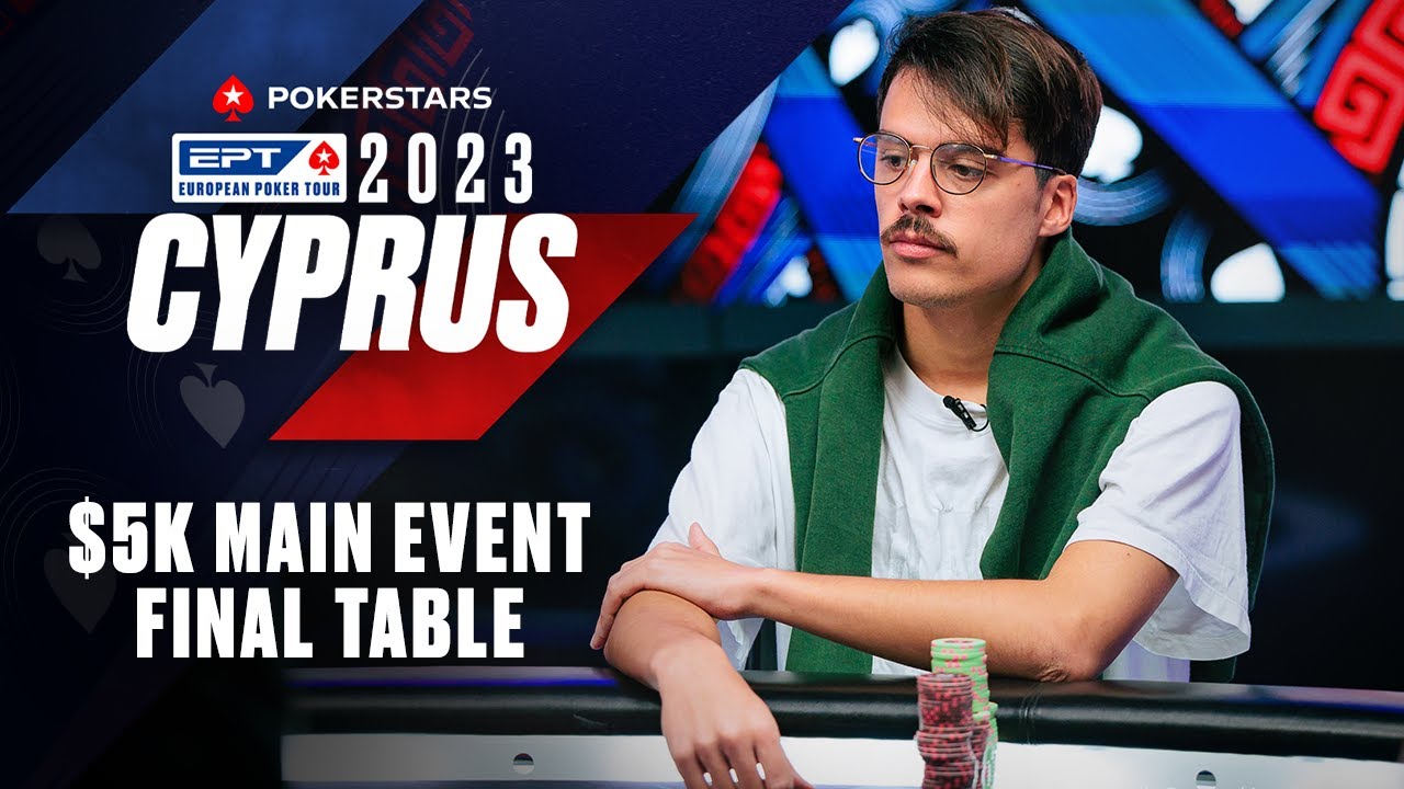 EPT CYPRUS 2023 LIVESTREAM: $5K MAIN EVENT - FINAL TABLE